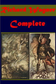 Title: Complete Richard Wagner - The Rhinegold & The Valkyrie, Tristan and Isolda On Conducting (Ueber das Dirigiren), My Life, Parsifal, Correspondence of Wagner and Liszt (Illustrated), Author: Richard Wagner