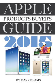 Title: Apple Products Buyer's Guide 2015, Author: Mark Beams