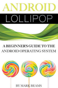 Title: Android Lollipop: A Beginnerr, Author: Mark Beams