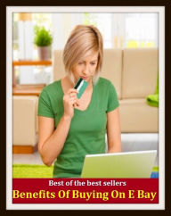 Title: Best of the Best Sellers Benefits Of Buying On E Bay (transaction, shopping, procuring, getting, ordering, obtaining, acquiring, purchase, collection, gathering, ingathering), Author: Resounding Wind Publishing