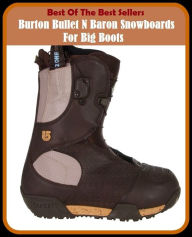 Title: Best of the Best Sellers Burton Bullet N Baron Snowboards For Big Boots ( burst, Burt, bur then, Burtie, Burton, Burton, john hill, Burton, Robert, Burton, sir Richard Francis, Burton-on-Trent, Burton-upon-Trent), Author: Resounding Wind Publishing