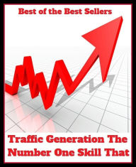 Title: Best of the Best Sellers Traffic Generation The Number One Skill That .(transfer, transit,transport,travel, service, movement,jam ,passage,rush hour), Author: Resounding Wind Publishing