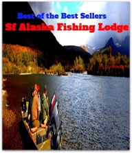 Title: Hunting & Fishing: Best of the Best Sellers Sf Alaska Fishing Lodge ( angling, trawling, trolling, seining, ice fishing, catching fish, sportfishing, go fishing, angle, cast, trawl, troll, seine ), Author: Resounding Wind Publishing