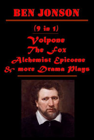 Title: Ben Jonson Complete Drama Plays - Volpone The Fox Alchemist Epicoene Every Man Out Of His Humour The Poetaster Sejanus: His Fall Discoveries Made Upon Men and Matter and Some Poems Cynthia's Revels Every Man In His Humour, Author: Ben Jonson