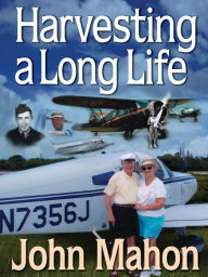 Title: Harvesting a Long Life, Author: John Mahon