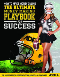 Title: How to Make Money Online: The Ultimate Money Making PlayBook for Success, Author: Adella Pasos