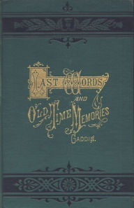 Title: Last Words and Old-Time Memories, Author: Maxwell Pierson Gaddis