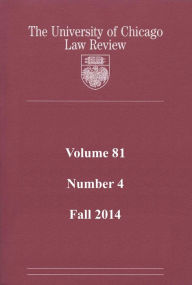 Title: University of Chicago Law Review: Volume 81, Number 4 - Fall 2014, Author: University of Chicago Law Review