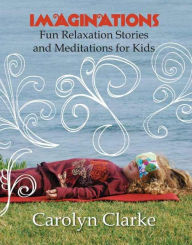 Imaginations Fun Relaxation Stories And Meditations for Kids