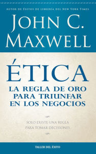 Title: Ética: la regla de oro para triunfar en tu negocio, Author: John Maxwell