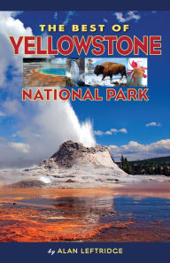 Title: The Best of Yellowstone National Park, Author: Alan Leftridge