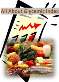 Title: All About Glycemic Index: How to Effortlessly Control Your Glycemic Index for the Rest of Your Life, Author: Ray Powell