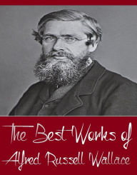 Title: The Best Works of Alfred Russell Wallace (Major Works include Contributions to the Theory of Natural Selection, Is Mars Habitable, Island Life, Little Masterpieces of Science, The Malay Archipelago, The Malay Archipelago Vol II), Author: Alfred Russell Wallace