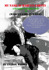 Title: My Name Is Marcus Garvey : A bite-sized introduction to the life of, Author: Everol Wilson