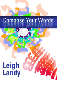 Title: Compose Your Words, Author: Leigh Landy