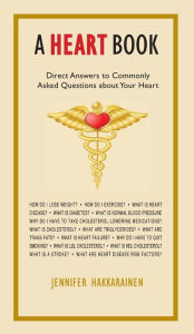 Title: A Heart Book: Direct Answers to Commonly Asked Questions about Your Heart, Author: Jennifer Hakkarainen