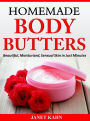 Homemade Body Butters: Beautiful, Moisturized, Sensual Skin in Just Minutes