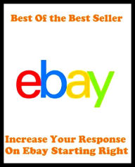 Title: Best of the best sellers Increase Your Response On Ebay Starting Right ( online marketing, computer, hardware, blog, frequency, laptop, web, net, mobile, broadband, wifi, internet, bluetooth, wireless, e mail, download, up load ), Author: Resounding Wind Publishing