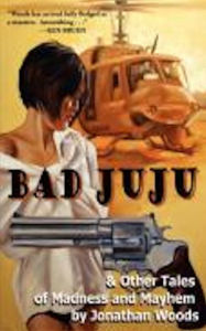 Title: Bad Juju & Other Tales of Madness and Mayhem, Author: Jonathan Woods