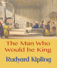 Title: The Man Who Would be King, Author: Rudyard Kipling