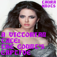 Title: A Victorian Tale The Count's Captive, Author: Laura Knots