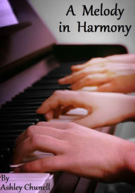 Title: A Melody in Harmony, Author: Ashley Chunell