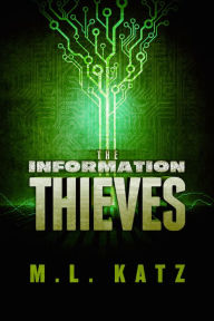 Title: The Information Thieves, Author: M.L. Katz