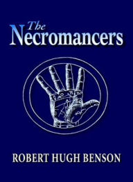 Title: The Necromancers: A Romance, Religion, Fantasy Classic By Robert Hugh Benson! AAA+++, Author: BDP