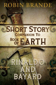 Title: Rinaldo and Bayard: A Short Story Companion to BOOK OF EARTH, Author: Robin Brande