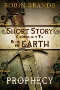 Title: Prophecy: A Short Story Companion to BOOK OF EARTH, Author: Robin Brande