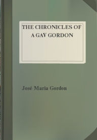 Title: The Chronicles of a Gay Gordon, Author: José Maria Gordon