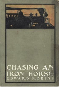 Title: Chasing an Iron Horse, Author: Edward Robins