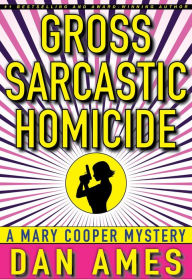 Title: Gross Sarcastic Homicide, Author: Dan Ames