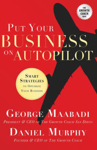 Title: Put Your Business on Autopilot: Smart Strategies to Optimize Your Business, Author: George Maabadi