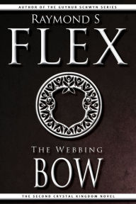 Title: The Webbing Bow: The Second Crystal Kingdom Novel, Author: Raymond S Flex