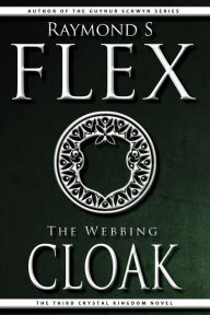 Title: The Webbing Cloak: The Third Crystal Kingdom Novel, Author: Raymond S Flex