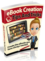 Title: eBook Creation Tips and Tricks - Create the eBooks you have always wanted, Author: Joye Bridal