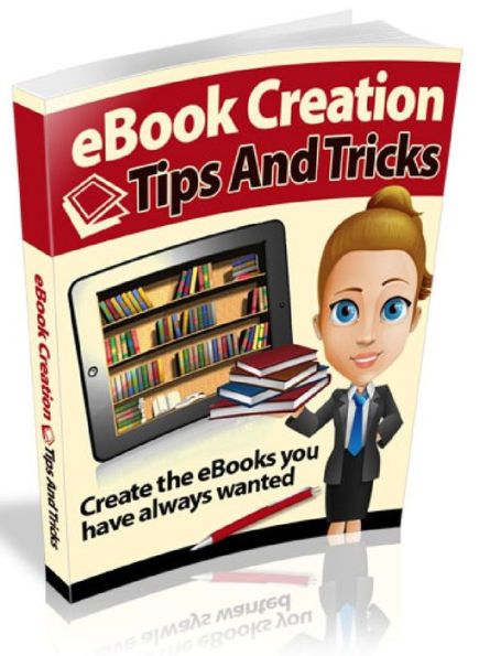 eBook Creation Tips and Tricks - Create the eBooks you have always wanted