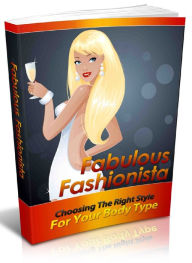 Title: Fabulous Fashionista - Choosing The right Style for Your Body Type, Author: Joye Bridal