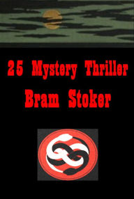 Title: Bram Stoker 25-Mystery of the Sea Dracula Guest Lair of the White Worm Star Trap Coming of Abel Behenna Dream of Red Hands Stockade Judge's House Crystal Cup Chain of Destiny Burial of the Rats in the Valley of the Shadow Jewel of Seven Stars Dualitists, Author: Bram Stoker