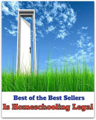 Title: Best of the Best Sellers Is Homeschooling Legal ( home run, homes for the aged, home school snowboarding, homeschooling, homeschooling, home shoring, homesick, home sickly, homesickness, home site), Author: Resounding Wind Publishing
