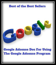 Title: Best of the best sellers Google Adsense Dos For Using The Google Adsense Program ( online marketing, computer, hardware, play station, CPU, blog, web, net, online game, broadband, wifi, internet, cheat code, game, e mail ), Author: Resounding Wind Publishing