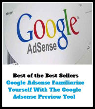 Title: Best of the best sellers Google Adsense Familiarize Yourself With The Google Adsense Preview Tool ( online marketing, computer, hardware, play station, CPU, blog, web, net, online game, broadband, wifi, internet ), Author: Resounding Wind Publishing