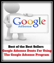 Title: Best of the best sellers Google Adsense Donts For Using The Google Adsense Program ( online marketing, computer, hardware, play station, CPU, blog, web, net, online game, broadband, wifi, internet, cheat code, game ), Author: Resounding Wind Publishing