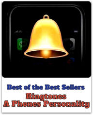 Title: Best of the Best Sellers Ringtones A Phones Personality ( telephone, phone, dial, ring up, cell telephone, wireless telephone, digital telephone, mobile phone, mobile telephone, moving telephone, unstable telephone ), Author: Resounding Wind Publishing