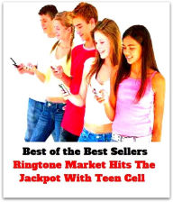 Title: Best of the Best Sellers Ringtone Market Hits The Jackpot With Teen Cell ( telephone, phone, dial, ring up, cell telephone, wireless telephone, digital telephone, mobile phone, mobile telephone, moving telephone ), Author: Resounding Wind Publishing