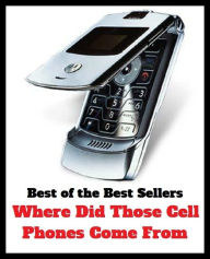 Title: Best of the Best Sellers Where Did Those Cell Phones Come From ( telephone, phone, dial, ring up, cell telephone, wireless telephone, digital telephone, mobile phone, mobile telephone, moving telephone ), Author: Resounding Wind Publishing