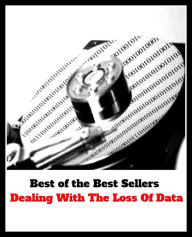 Title: Best of the Best Sellers Dealing With The Loss Of Data (deal flicks, dearie, dealing, realignment, dealing, dealings, deescalate, methylated, delineating, deescalation), Author: Resounding Wind Publishing