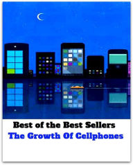 Title: Best of the Best Sellers The Growth Of Cellphones ( telephone, phone, dial, ring up, cell telephone, wireless telephone, digital telephone, mobile phone, mobile telephone, moving telephone, unstable telephone ), Author: Resounding Wind Publishing