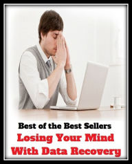 Title: Best of the Best Sellers Losing Your Mind With Data Recovery (loses, Yosemite, losing, losing streak, losing stream, losing est, lovingly, losings, loos, colonoscopy), Author: Resounding Wind Publishing